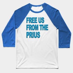 Free us from the PRIUS Baseball T-Shirt